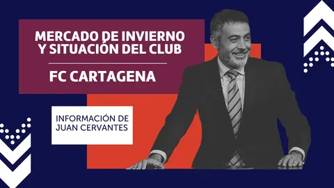 Informaci&oacute;n de Juan Cervantes sobre el FC Cartagena, tanto en la situaci&oacute;n actual del club como el en mercado de fichajes de invierno (foto: La 7)