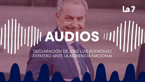 Audios de la declaraci&oacute;n de Jos&eacute; Luis Rodr&iacute;guez Zapatero ante la Audiencia Nacional (foto: La 7)